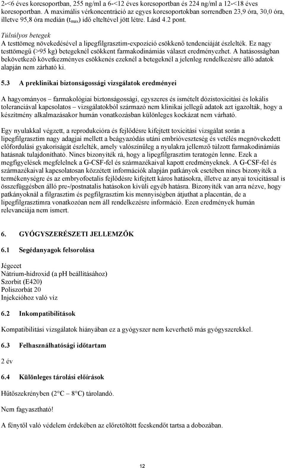 Túlsúlyos betegek A testtömeg növekedésével a lipegfilgrasztim-expozíció csökkenő tendenciáját észlelték. Ez nagy testtömegű (>95 kg) betegeknél csökkent farmakodinámiás választ eredményezhet.
