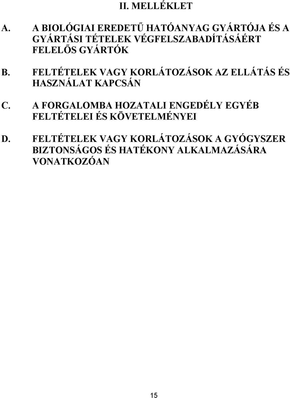FELELŐS GYÁRTÓK B. FELTÉTELEK VAGY KORLÁTOZÁSOK AZ ELLÁTÁS ÉS HASZNÁLAT KAPCSÁN C.
