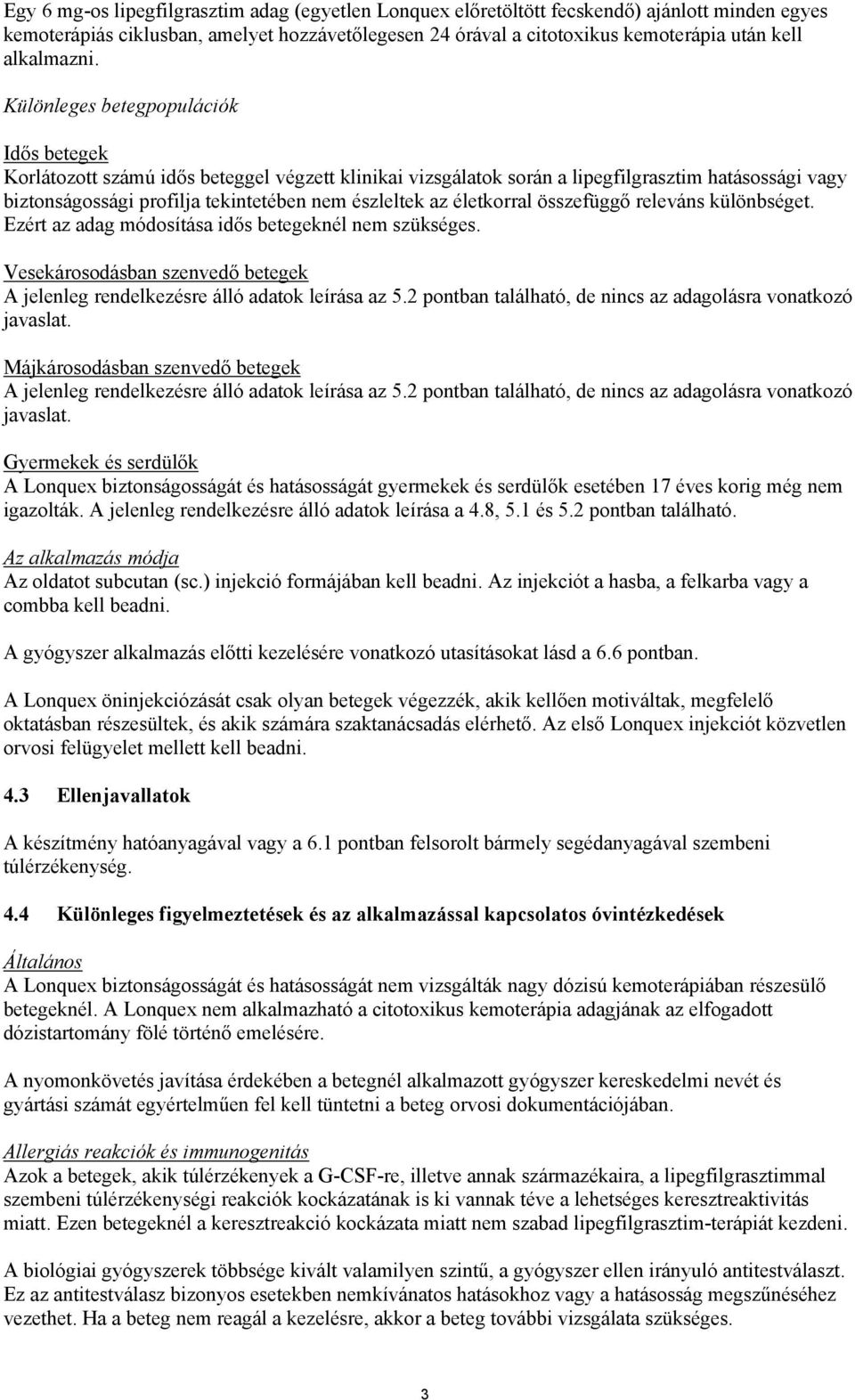 Különleges betegpopulációk Idős betegek Korlátozott számú idős beteggel végzett klinikai vizsgálatok során a lipegfilgrasztim hatásossági vagy biztonságossági profilja tekintetében nem észleltek az