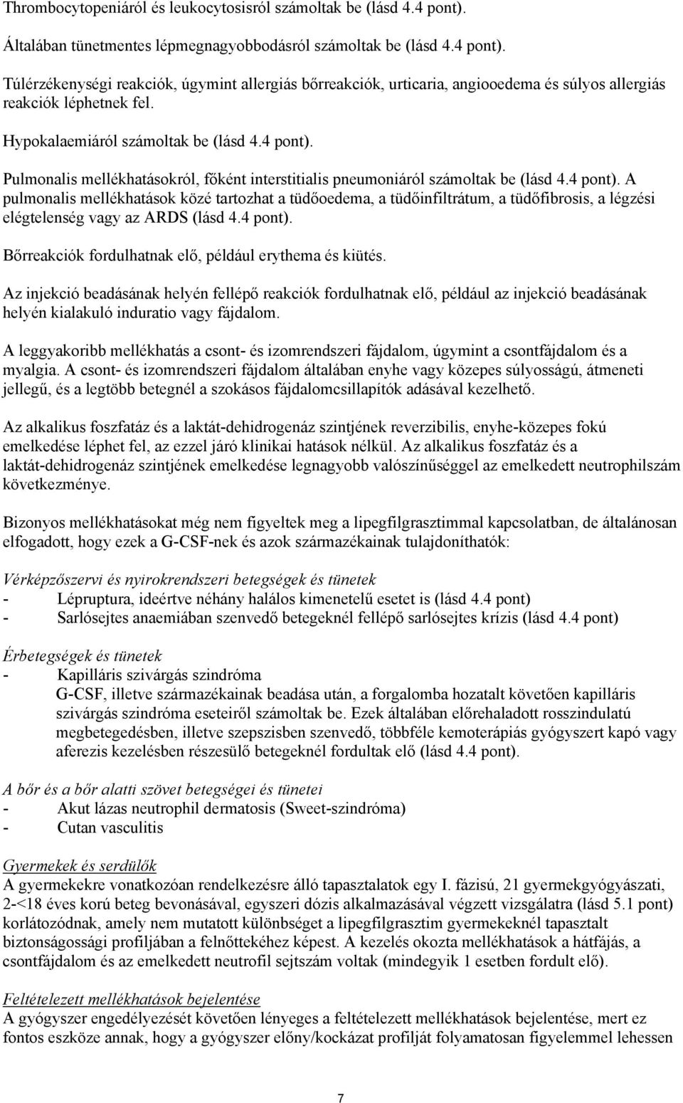 4 pont). Bőrreakciók fordulhatnak elő, például erythema és kiütés.