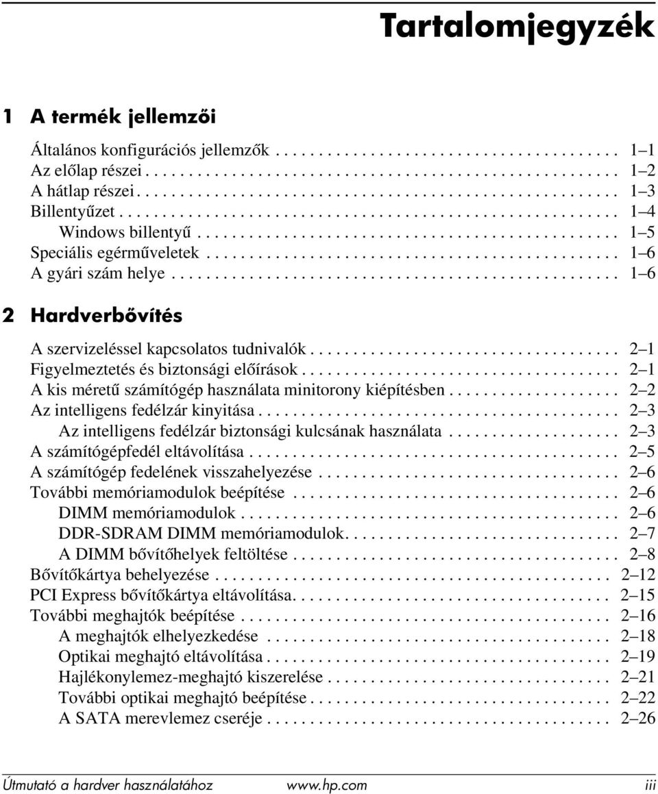 ............................................... 1 6 A gyári szám helye.................................................... 1 6 2 Hardverb vítés A szervizeléssel kapcsolatos tudnivalók.