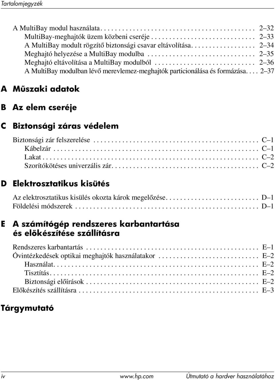 ........................... 2 36 A MultiBay modulban lévő merevlemez-meghajtók particionálása és formázása.