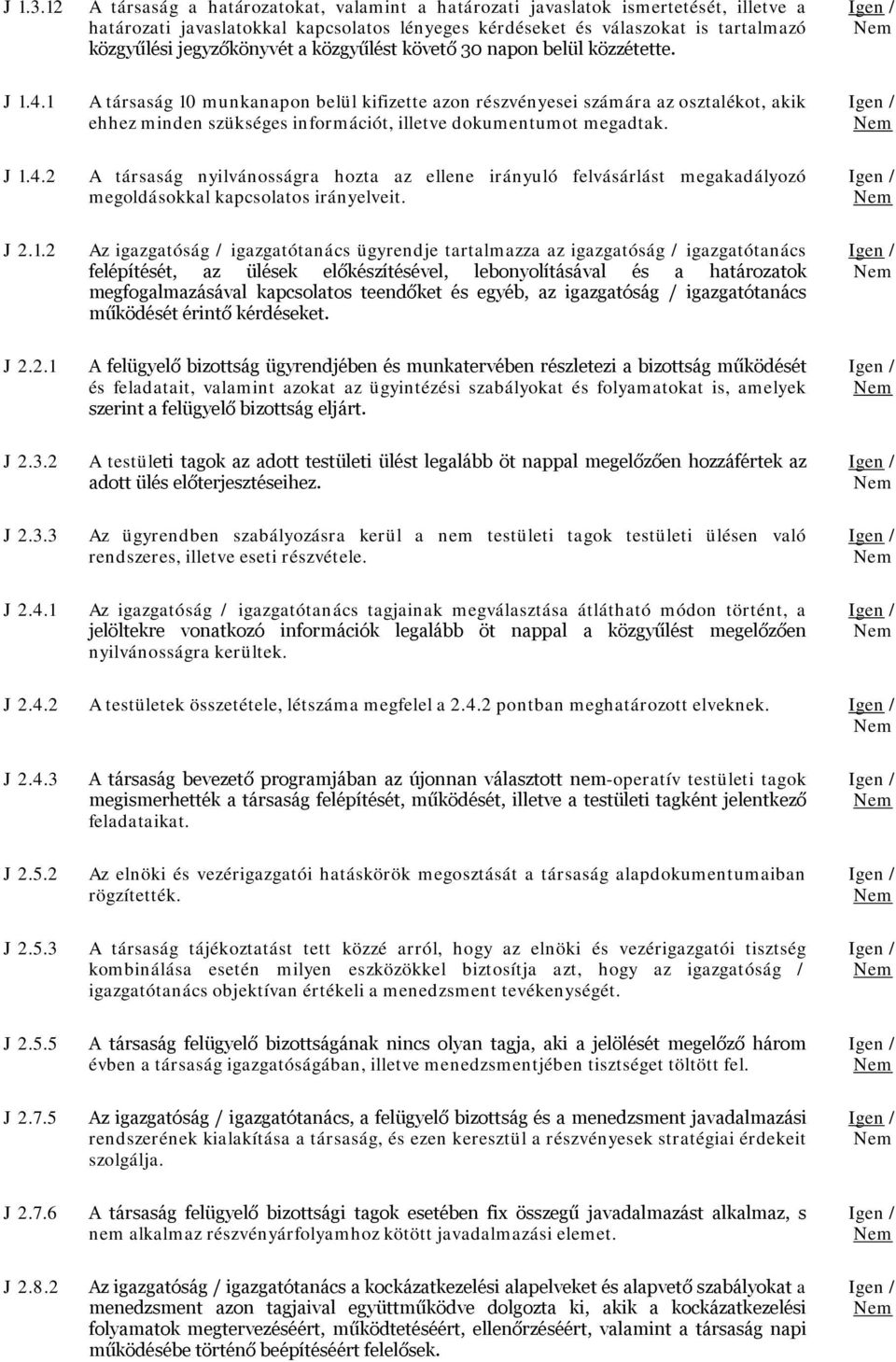 1 A társaság 10 munkanapon belül kifizette azon részvényesei számára az osztalékot, akik ehhez minden szükséges információt, illetve dokumentumot megadtak. / 1.4.