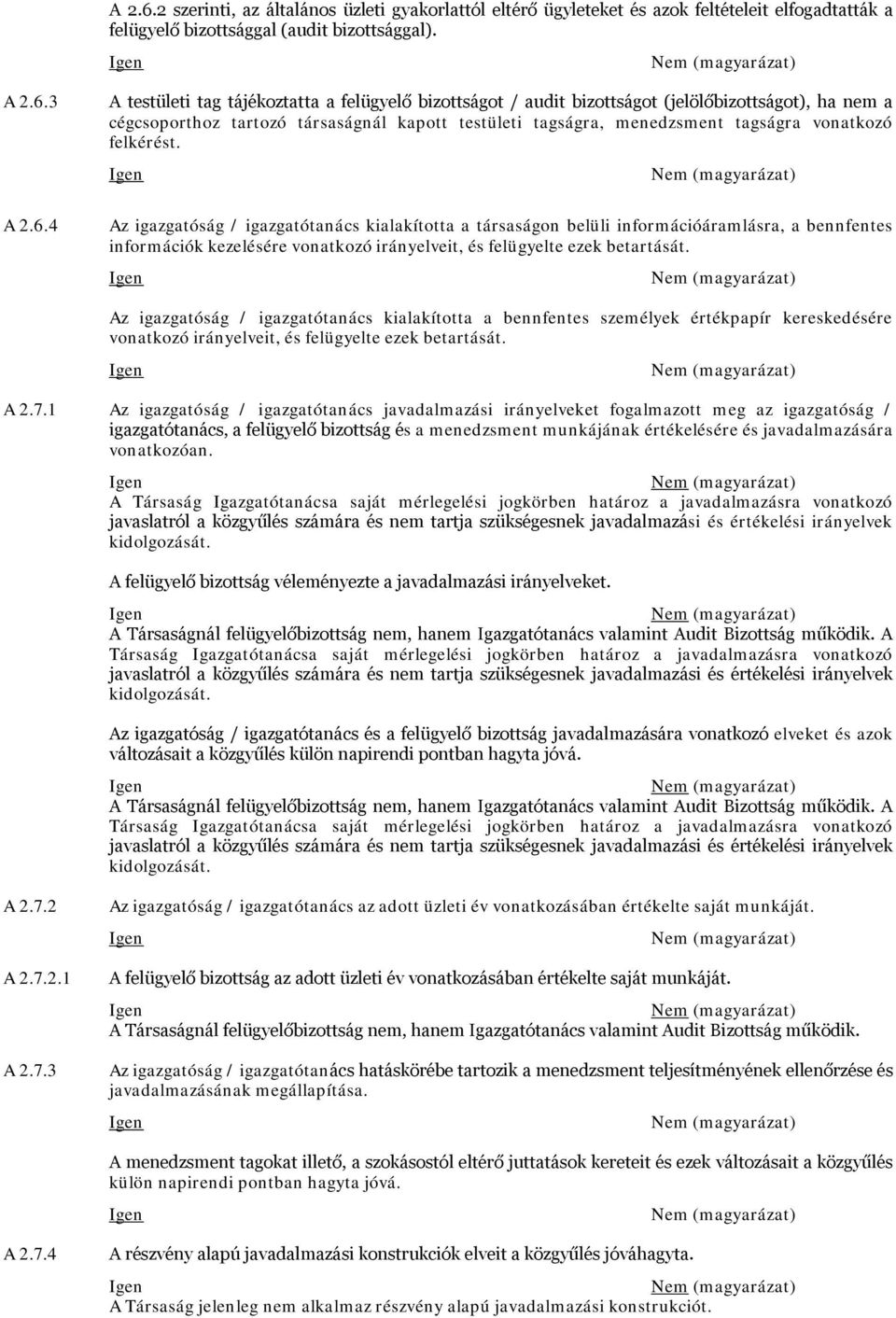 3 4 A testületi tag tájékoztatta a felügyelő bizottságot / audit bizottságot (jelölőbizottságot), ha nem a cégcsoporthoz tartozó társaságnál kapott testületi tagságra, menedzsment tagságra vonatkozó