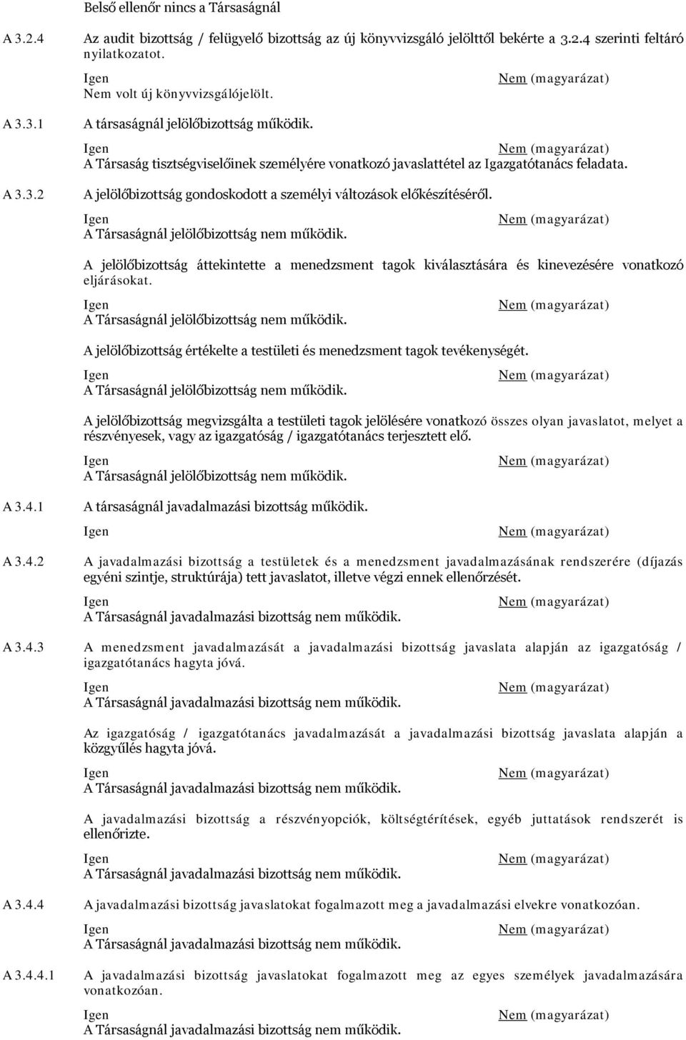 3.2 A jelölőbizottság gondoskodott a személyi változások előkészítéséről. A Társaságnál jelölőbizottság nem működik.