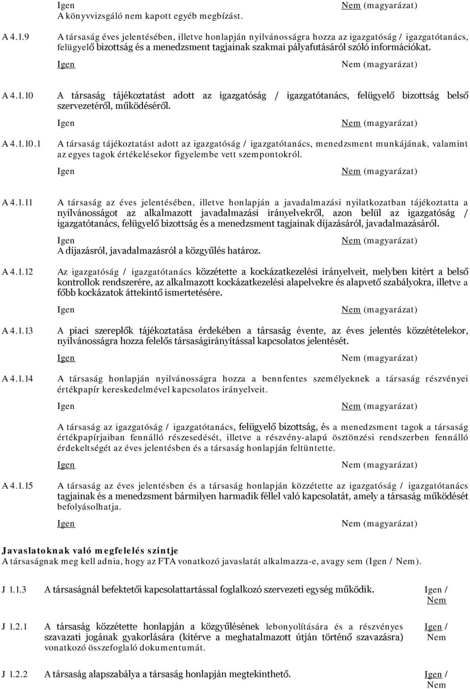 1.10 A 4.1.10.1 A társaság tájékoztatást adott az igazgatóság / igazgatótanács, felügyelő bizottság belső szervezetéről, működéséről.