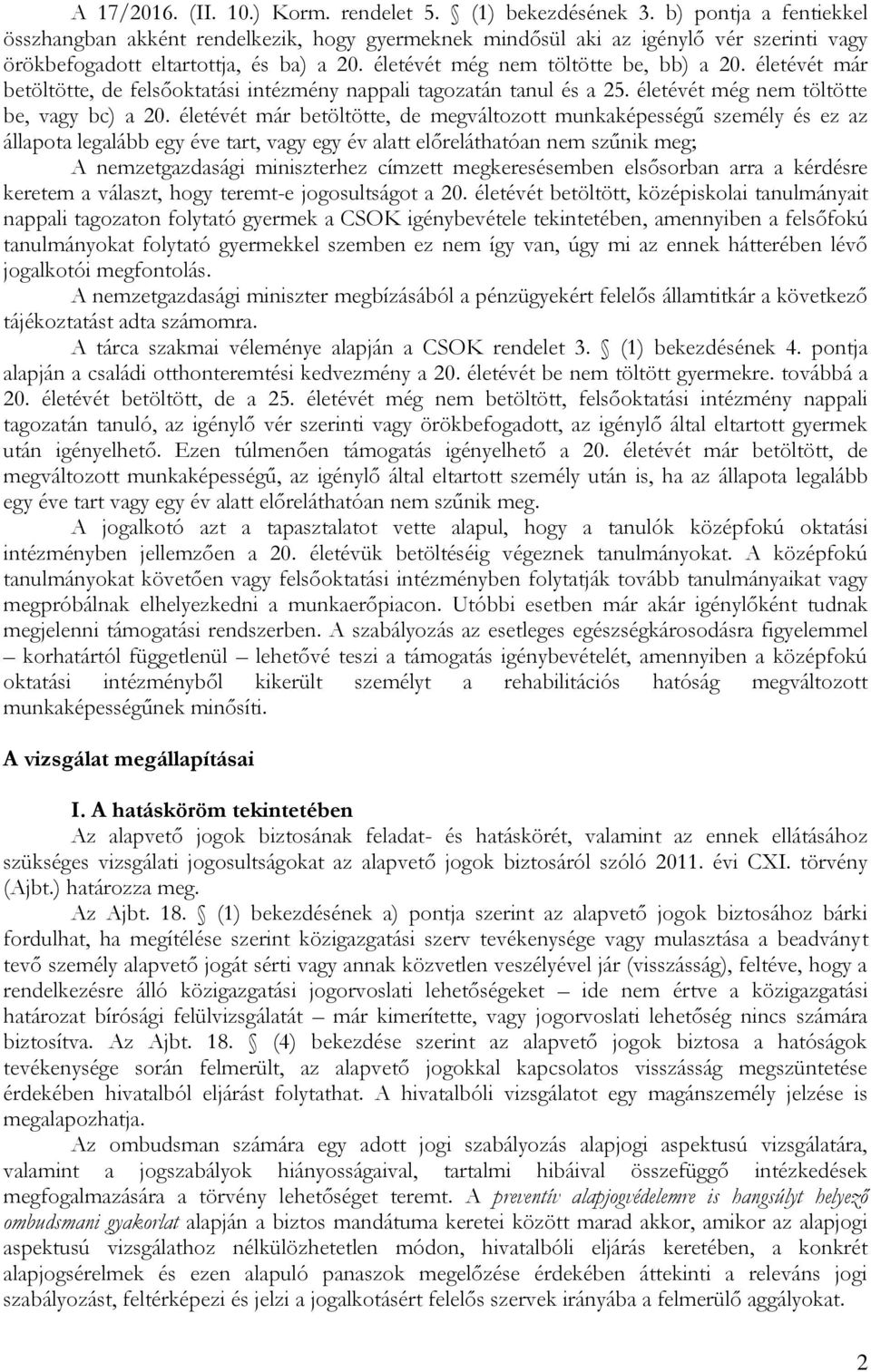 életévét már állapota legalább egy éve tart, vagy egy év alatt előreláthatóan nem szűnik meg; A nemzetgazdasági miniszterhez címzett megkeresésemben elsősorban arra a kérdésre keretem a választ, hogy
