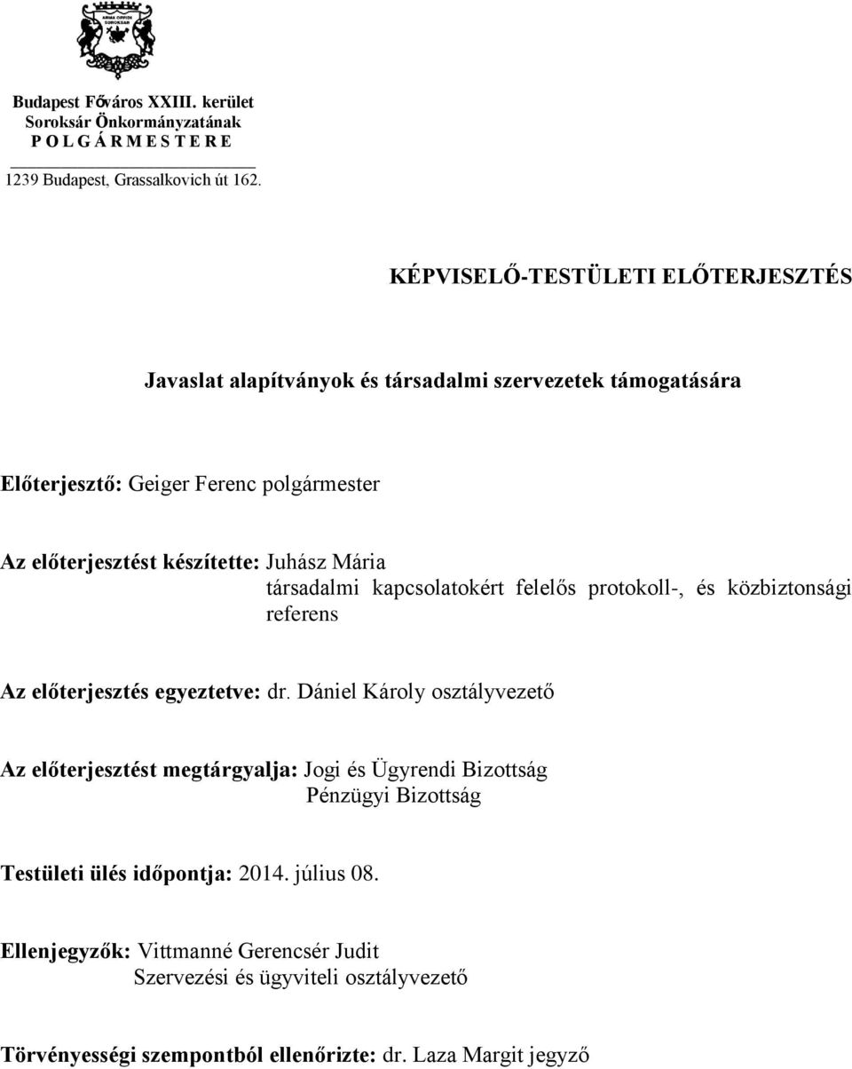 Mária társadalmi kapcsolatokért felelős protokoll-, és közbiztonsági referens Az előterjesztés egyeztetve: dr.