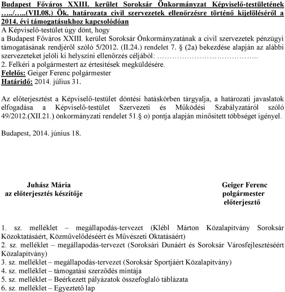 (2a) bekezdése alapján az alábbi szervezeteket jelöli ki helyszíni ellenőrzés céljából:.. 2. Felkéri a polgármestert az értesítések megküldésére.