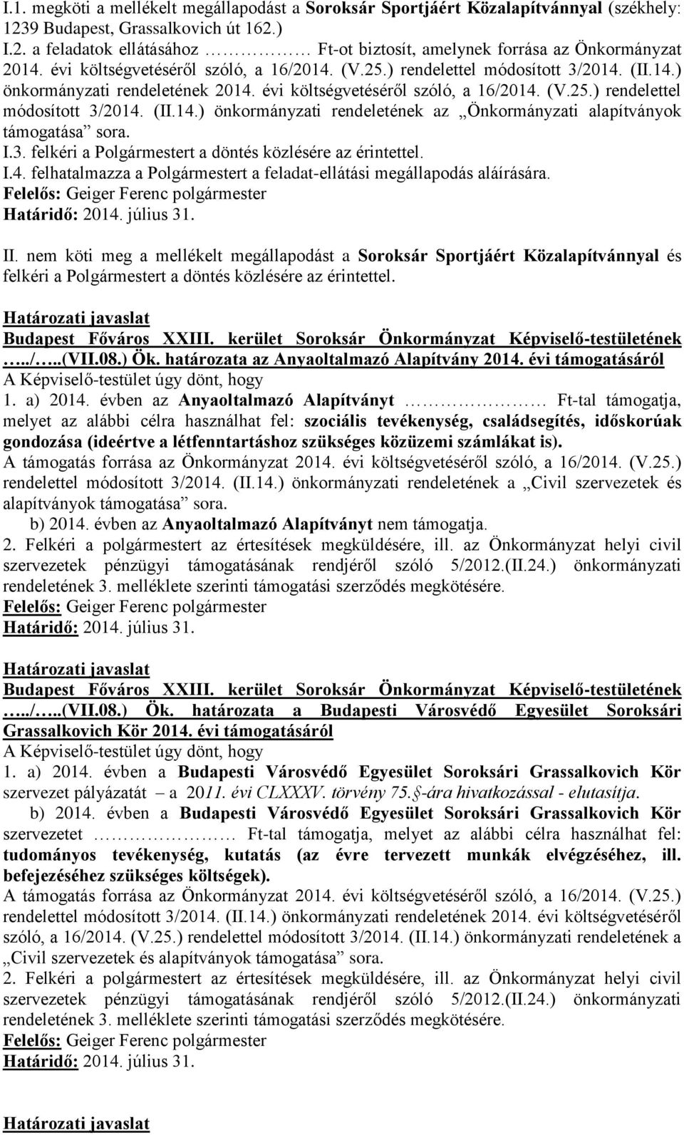 I.3. felkéri a Polgármestert a döntés közlésére az érintettel. I.4. felhatalmazza a Polgármestert a feladat-ellátási megállapodás aláírására. II.