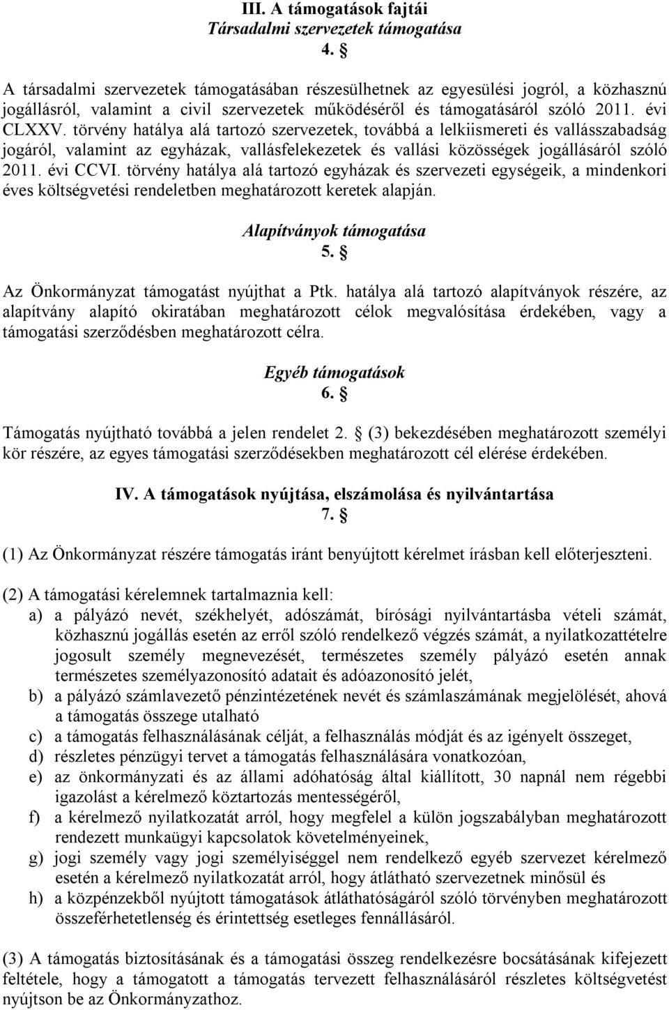 törvény hatálya alá tartozó szervezetek, továbbá a lelkiismereti és vallásszabadság jogáról, valamint az egyházak, vallásfelekezetek és vallási közösségek jogállásáról szóló 2011. évi CCVI.