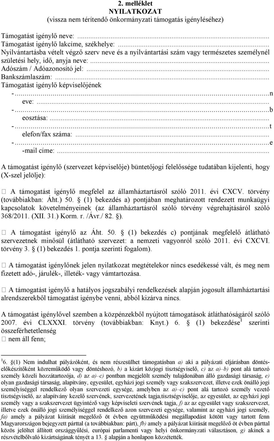 .. Támogatást igénylő képviselőjének -...n eve:... -...b eosztása:... -...t elefon/fax száma:... -...e -mail címe:.