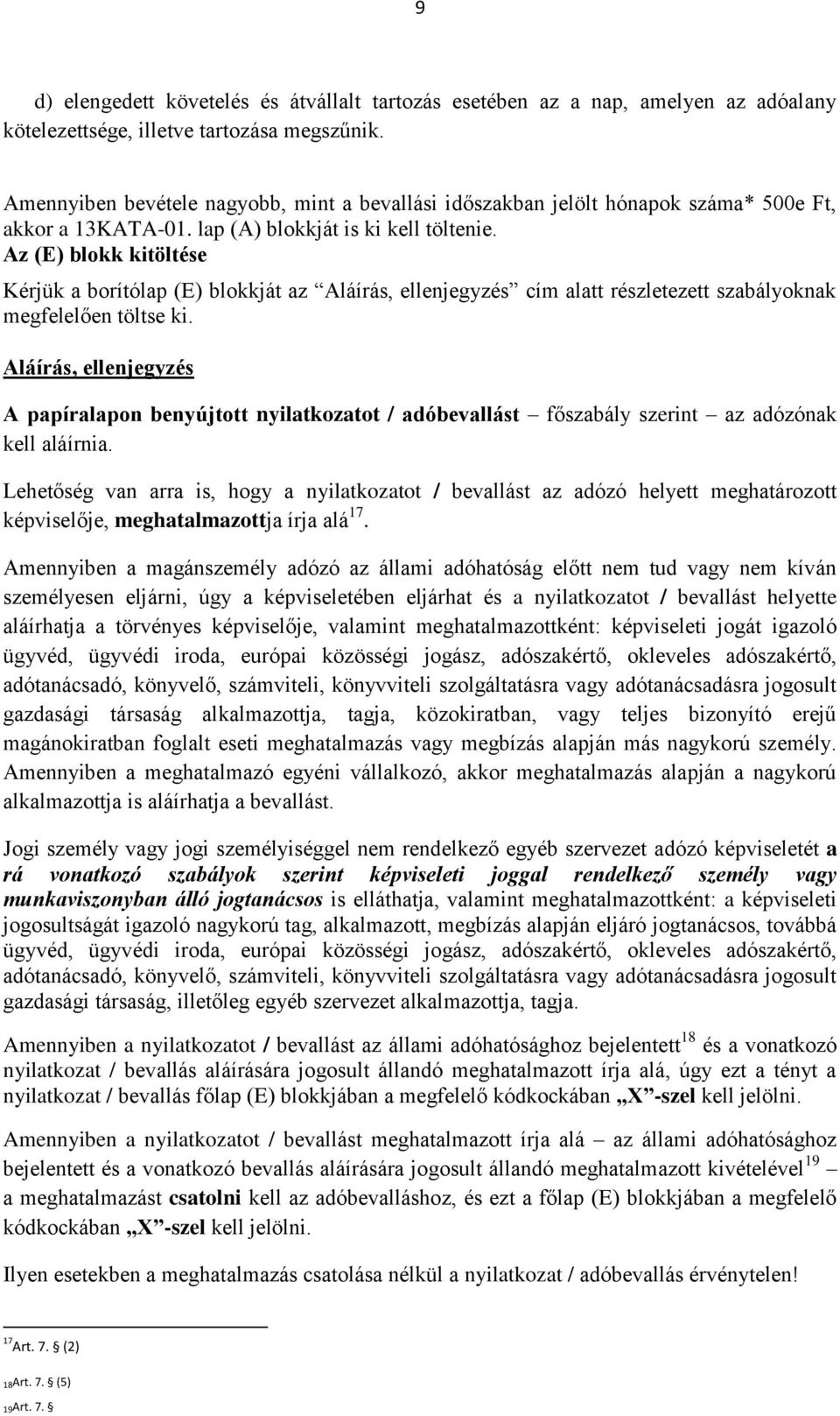 Az (E) blokk kitöltése Kérjük a borítólap (E) blokkját az Aláírás, ellenjegyzés cím alatt részletezett szabályoknak megfelelően töltse ki.