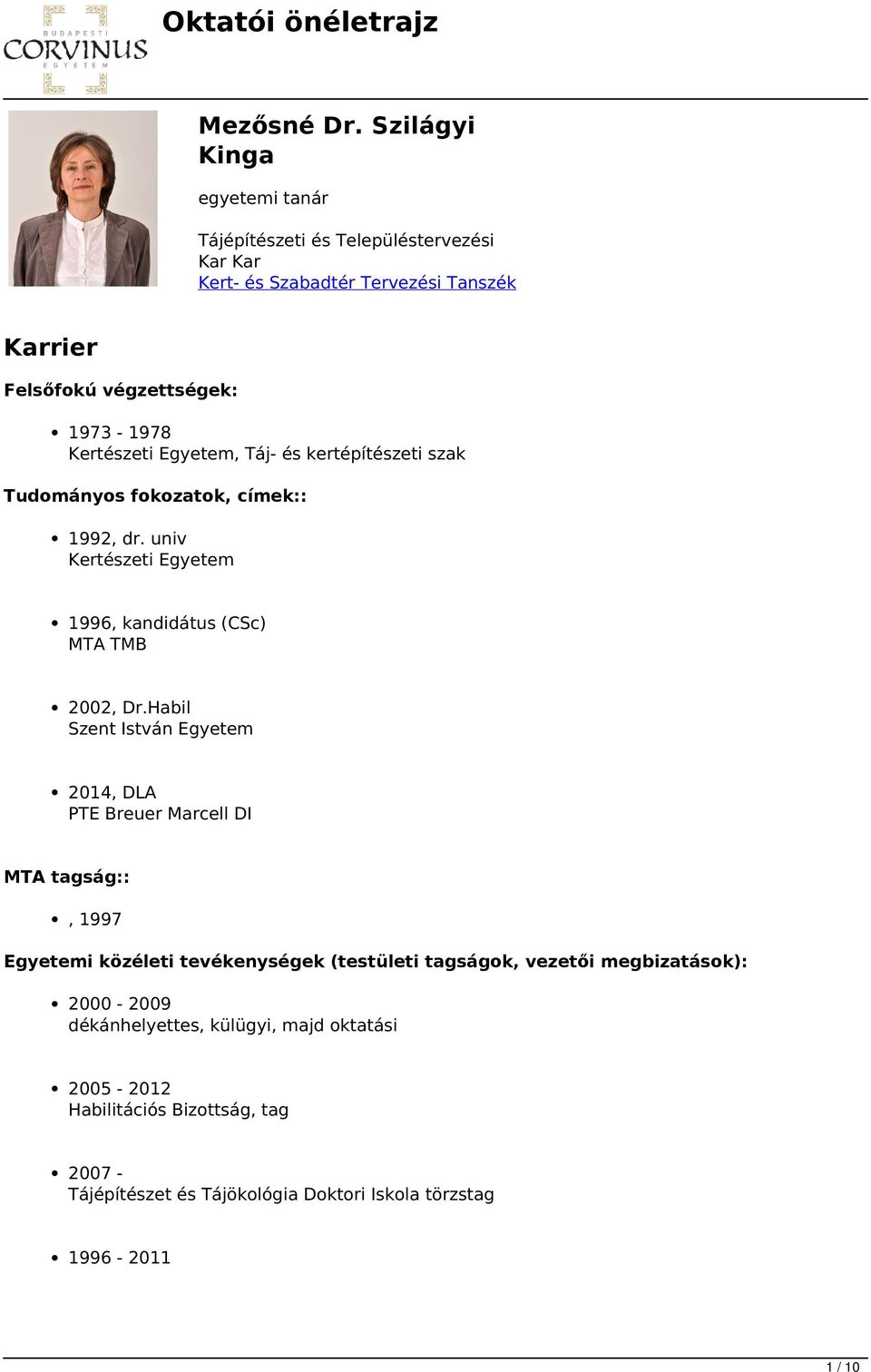 Kertészeti Egyetem, Táj- és kertépítészeti szak Tudományos fokozatok, címek:: 1992, dr. univ Kertészeti Egyetem 1996, kandidátus (CSc) MTA TMB 2002, Dr.