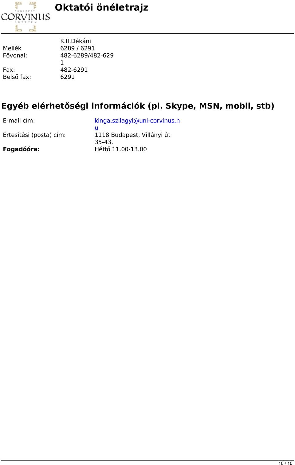 Egyéb elérhetőségi információk (pl. Skype, MSN, mobil, stb) E-mail cím: kinga.