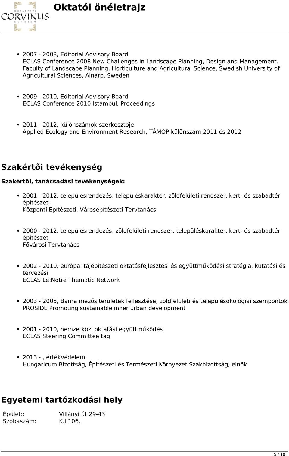 Proceedings 2011-2012, különszámok szerkesztője Applied Ecology and Environment Research, TÁMOP különszám 2011 és 2012 Szakértői tevékenység Szakértői, tanácsadási tevékenységek: 2001-2012,