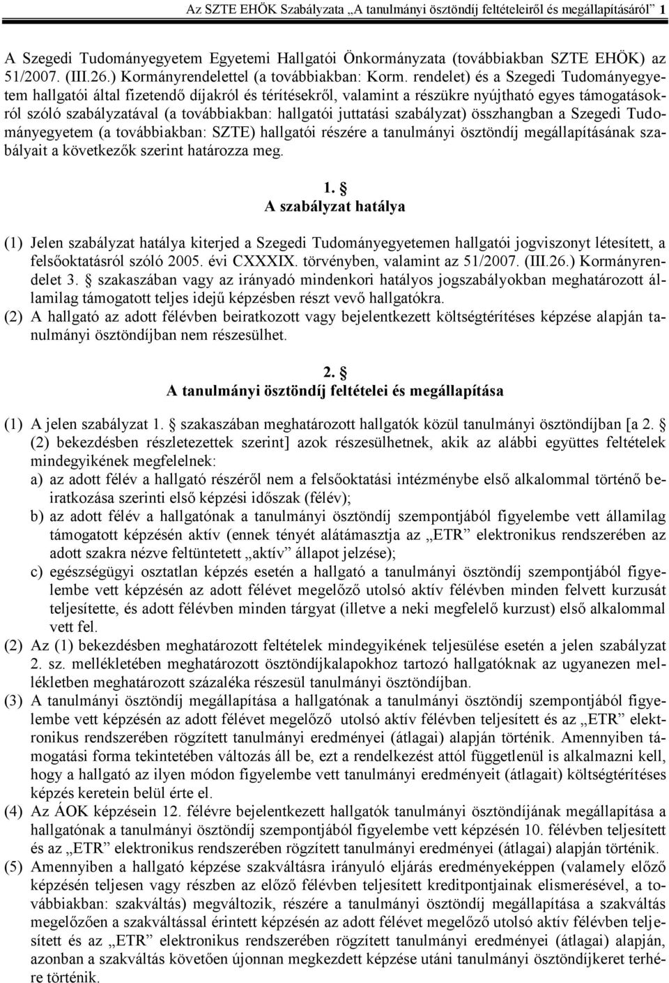 rendele) és a Szeged Tudományegyeem hallgaó álal fzeendő díjakról és éríésekről, valamn a részükre nyújhaó egyes ámogaásokról szóló szabályzaával (a ovábbakban: hallgaó juaás szabályza) összhangban a