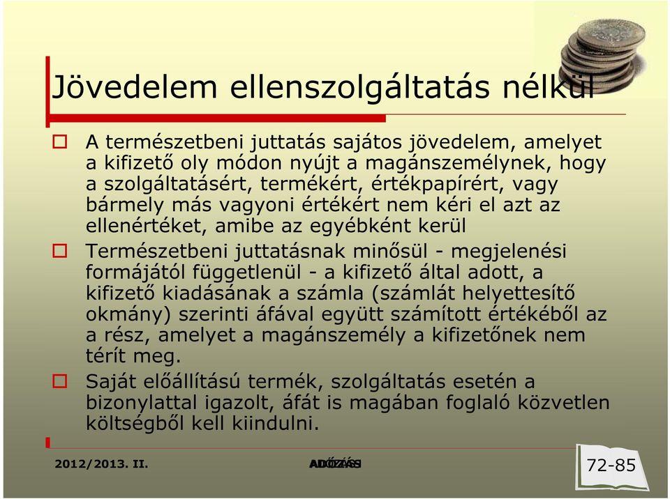 függetlenül - a kifizető által adott, a kifizető kiadásának a számla (számlát helyettesítő okmány) szerinti áfával együtt számított értékéből az a rész, amelyet a