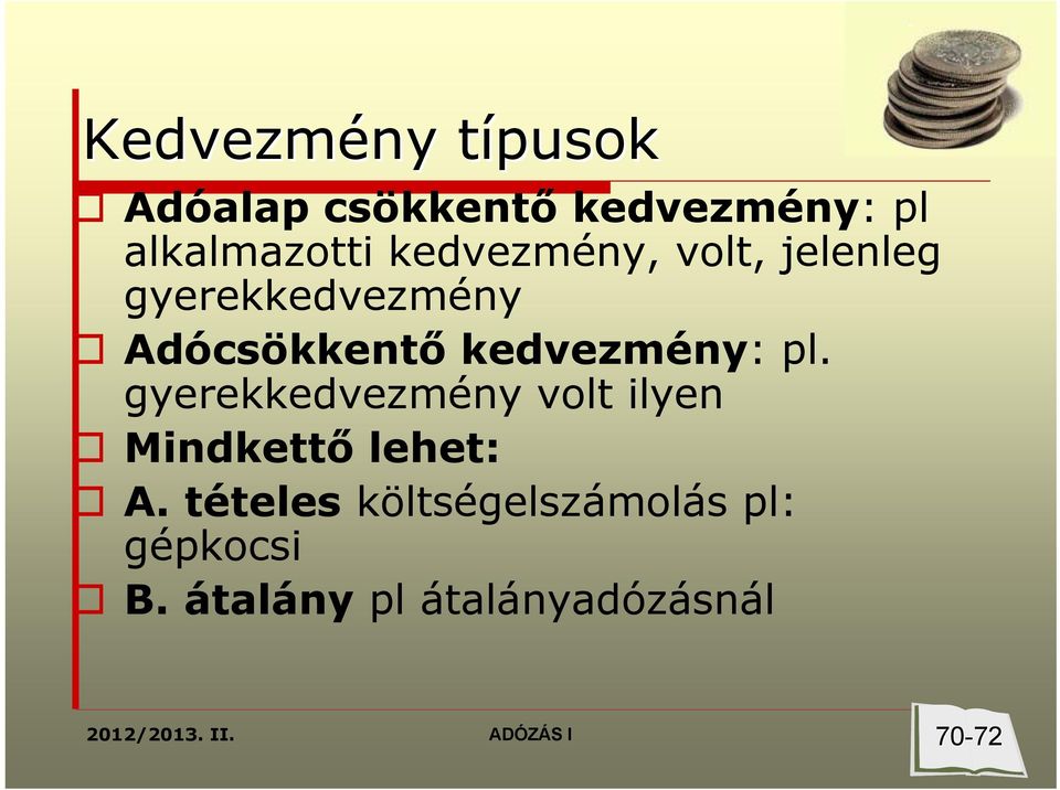 kedvezmény: pl. gyerekkedvezmény volt ilyen Mindkettő lehet: A.