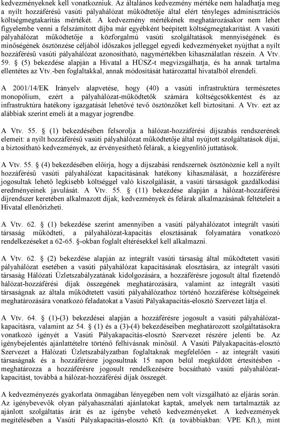 A kedvezmény mértékének meghatározásakor nem lehet figyelembe venni a felszámított díjba már egyébként beépített költségmegtakarítást.