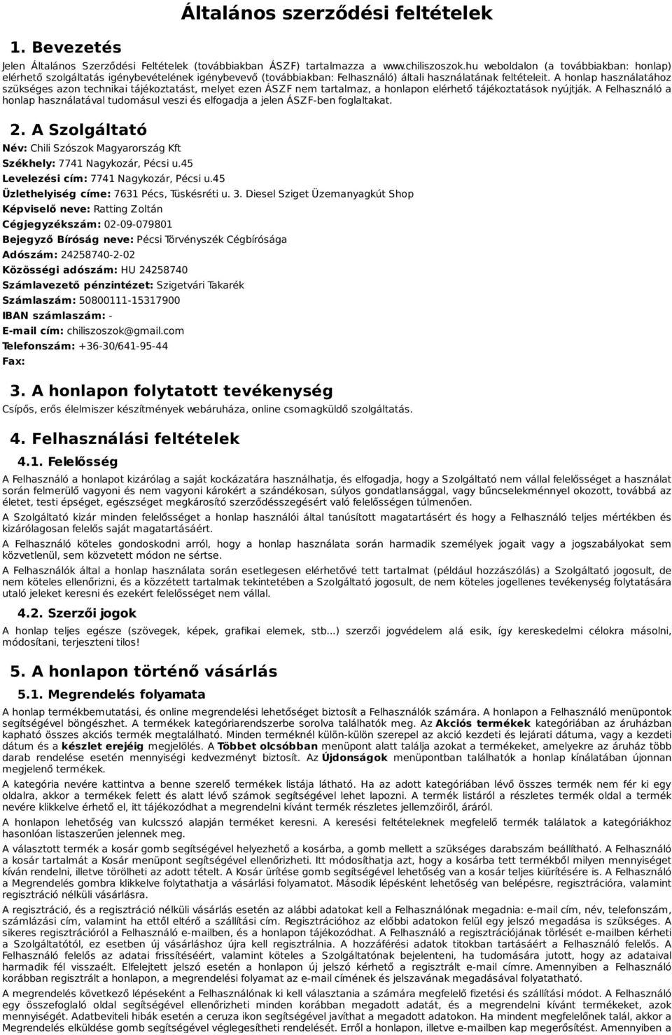 A honlap használatához szükséges azon technikai tájékoztatást, melyet ezen ÁSZF nem tartalmaz, a honlapon elérhető tájékoztatások nyújtják.