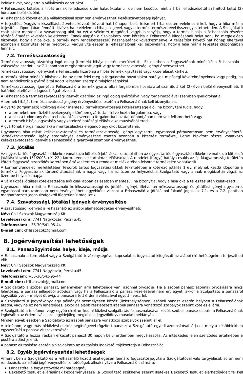 A Felhasználó közvetlenül a vállalkozással szemben érvényesítheti kellékszavatossági igényét.