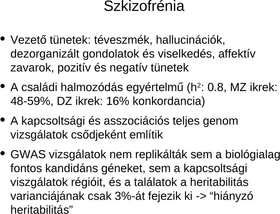 8, MZ ikrek: 48-59%, DZ ikrek: 16% konkordancia) A kapcsoltsági és asszociációs teljes genom vizsgálatok csődjeként említik