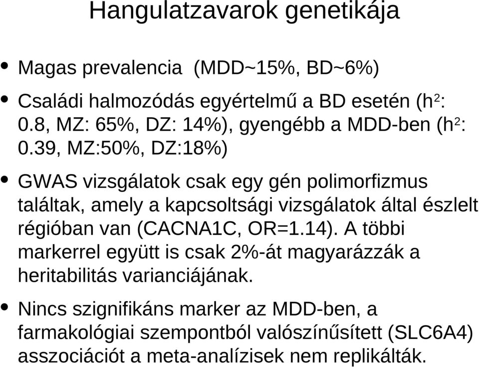 39, MZ:50%, DZ:18%) GWAS vizsgálatok csak egy gén polimorfizmus találtak, amely a kapcsoltsági vizsgálatok által észlelt régióban van