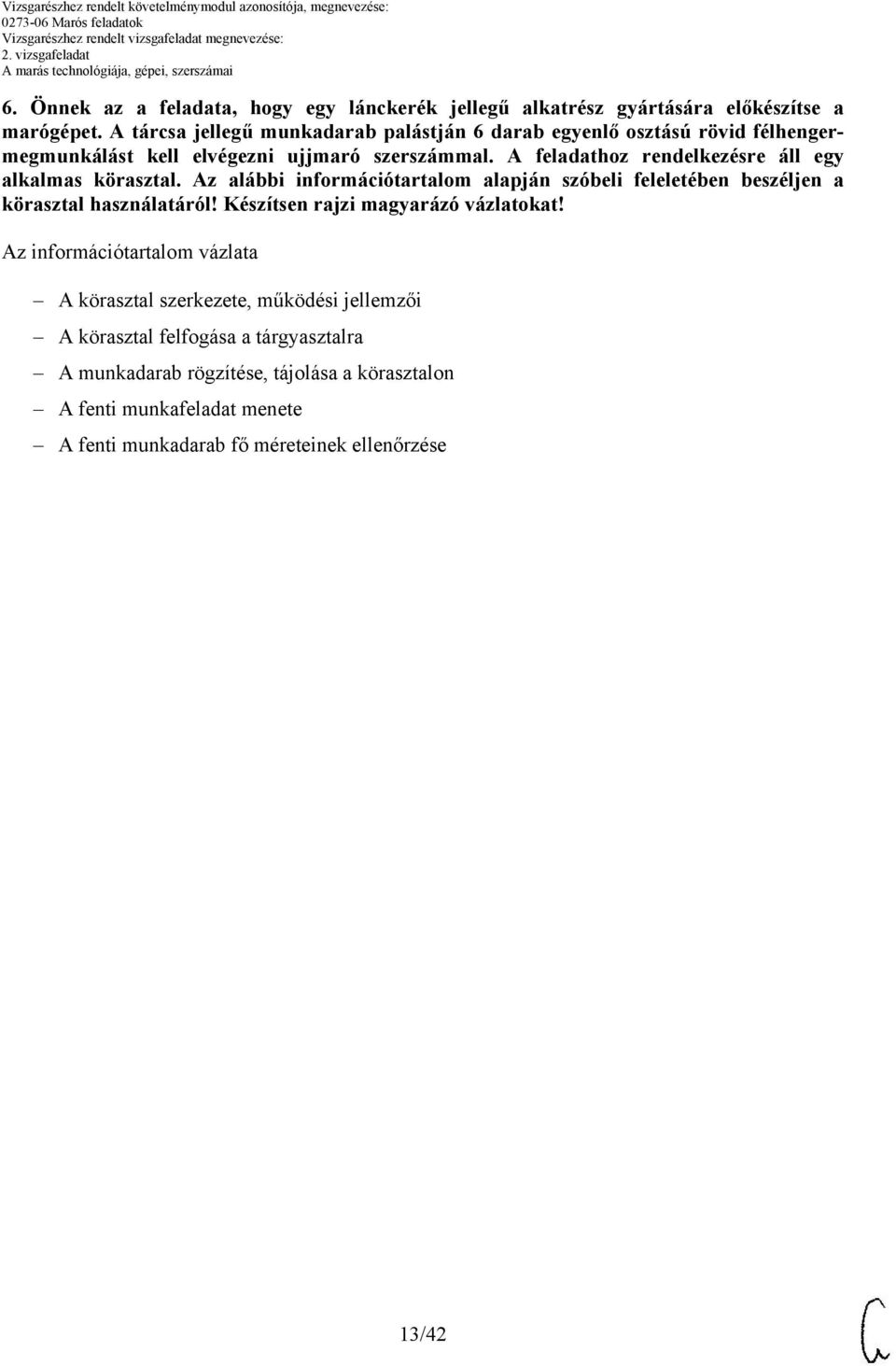 feladathoz rendelkezésre áll egy alkalmas körasztal. z alábbi információtartalom alapján szóbeli feleletében beszéljen a körasztal használatáról!