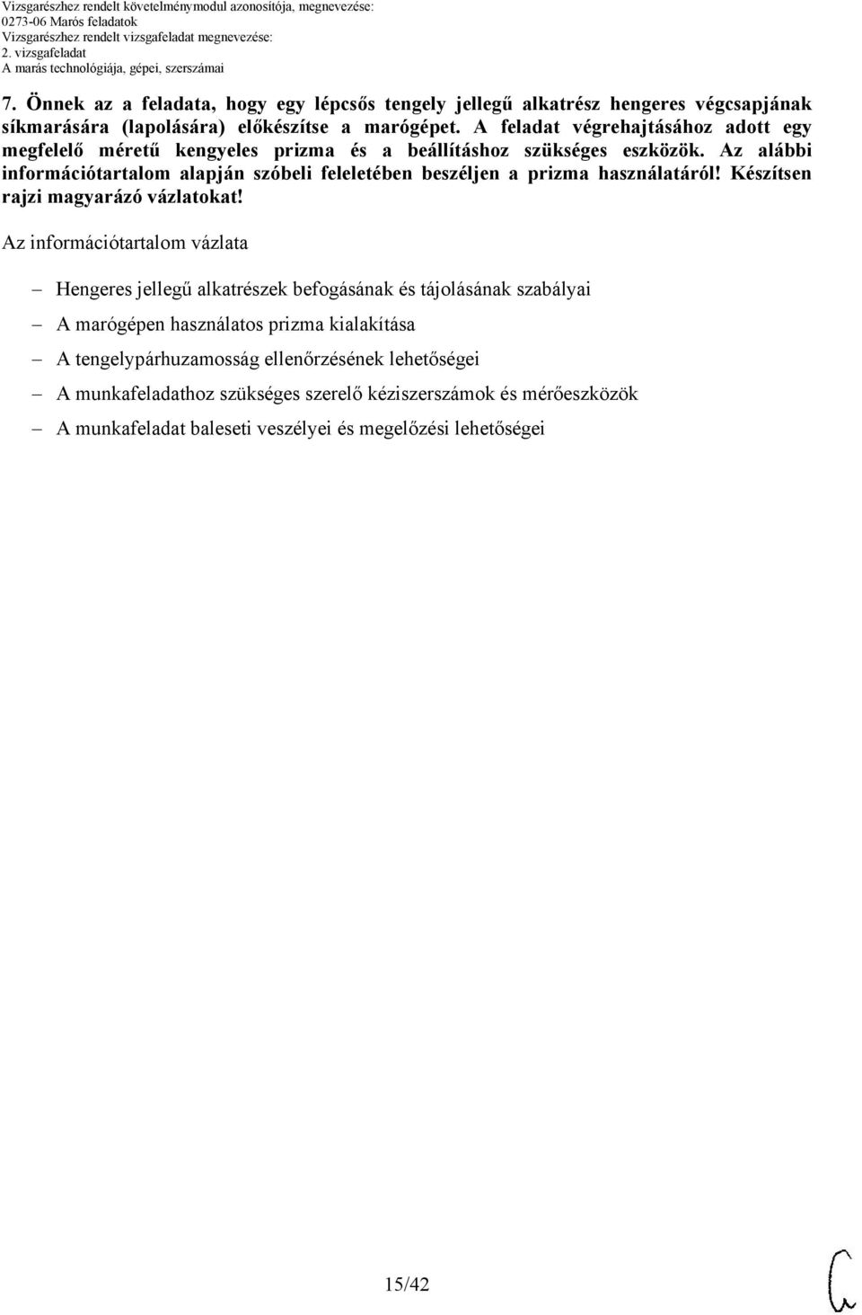 z alábbi információtartalom alapján szóbeli feleletében beszéljen a prizma használatáról! Készítsen rajzi magyarázó vázlatokat!