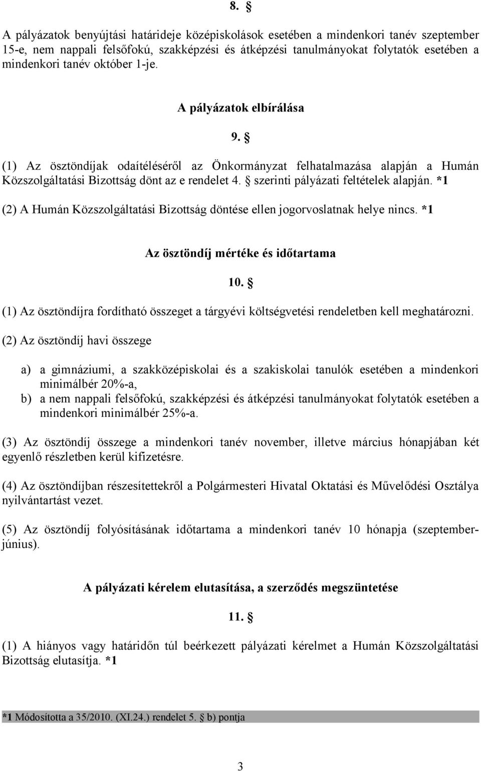 szerinti pályázati feltételek alapján. *1 (2) A Humán Közszolgáltatási Bizottság döntése ellen jogorvoslatnak helye nincs. *1 Az ösztöndíj mértéke és időtartama 10.