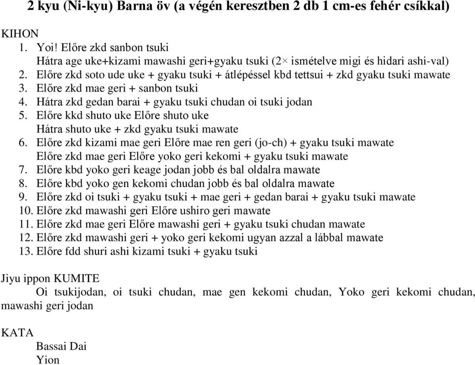Előre kkd shuto uke Előre shuto uke Hátra shuto uke + zkd gyaku tsuki mawate 6.