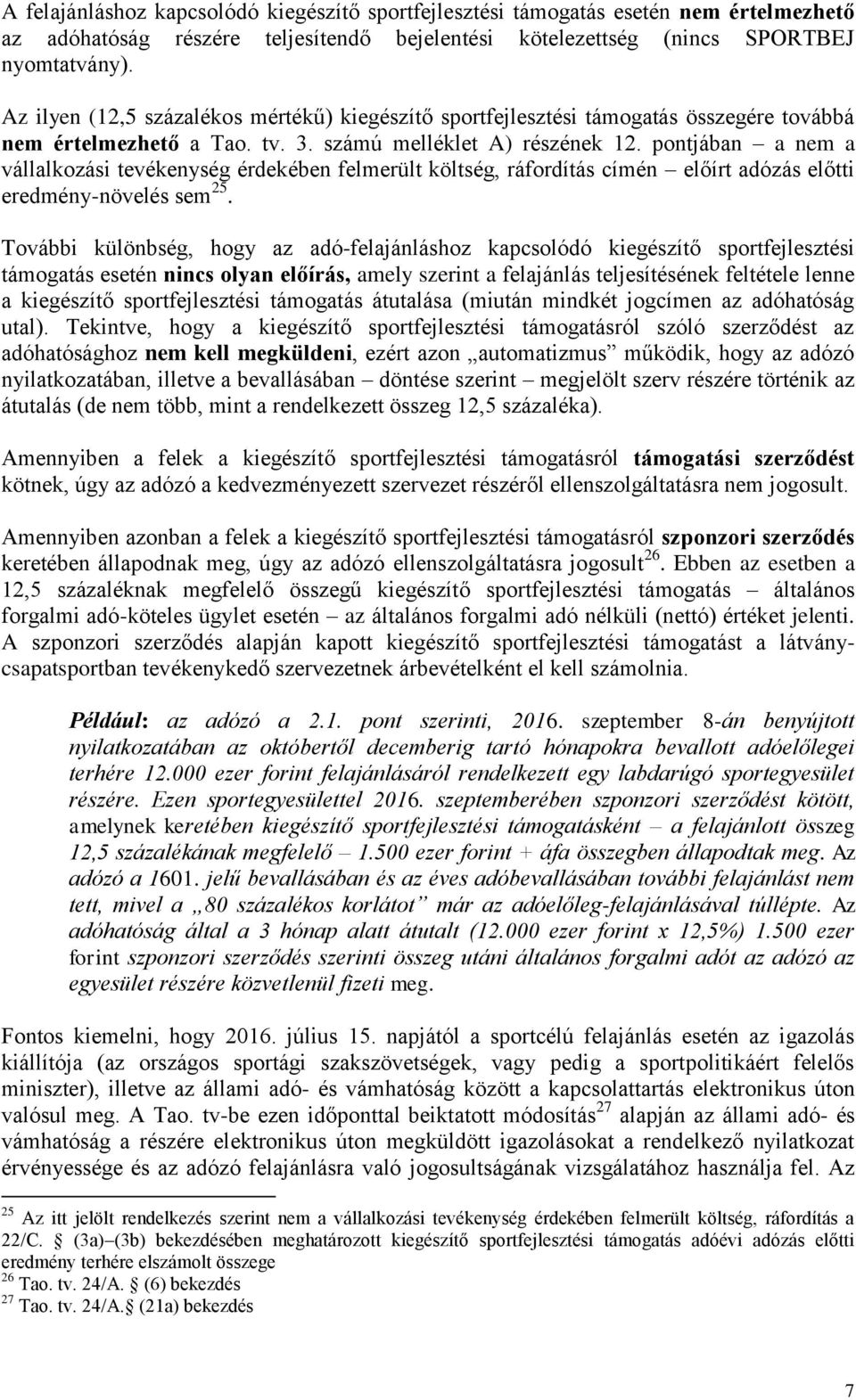 pontjában a nem a vállalkozási tevékenység érdekében felmerült költség, ráfordítás címén előírt adózás előtti eredmény-növelés sem 25.