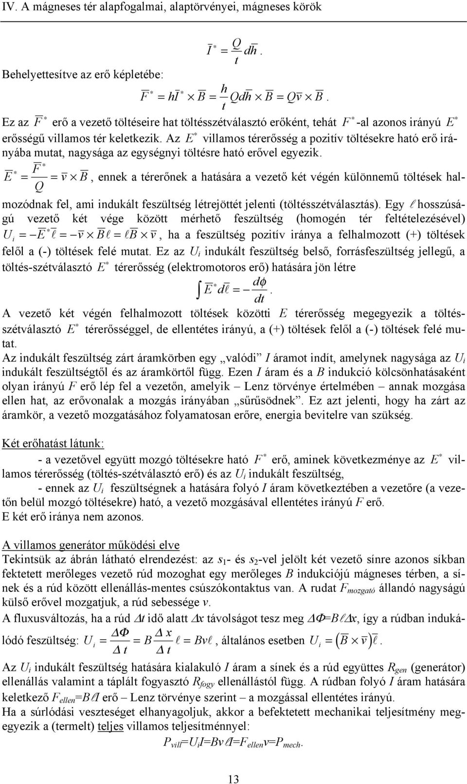 Az E vllamos érerősség a pozív ölésekre haó erő rányába mua, nagysága az egységny ölésre haó erővel egyezk.