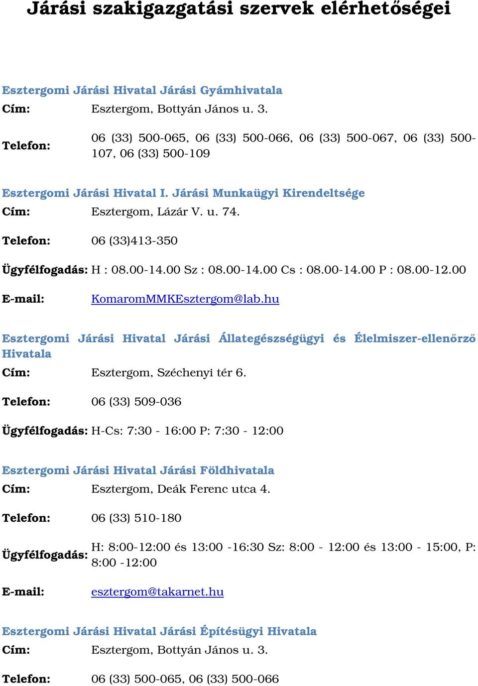 00 KomaromMMKEsztergom@lab.hu Esztergomi Járási Hivatal Járási Állategészségügyi és Élelmiszer-ellenrz Hivatala Cím: Esztergom, Széchenyi tér 6.