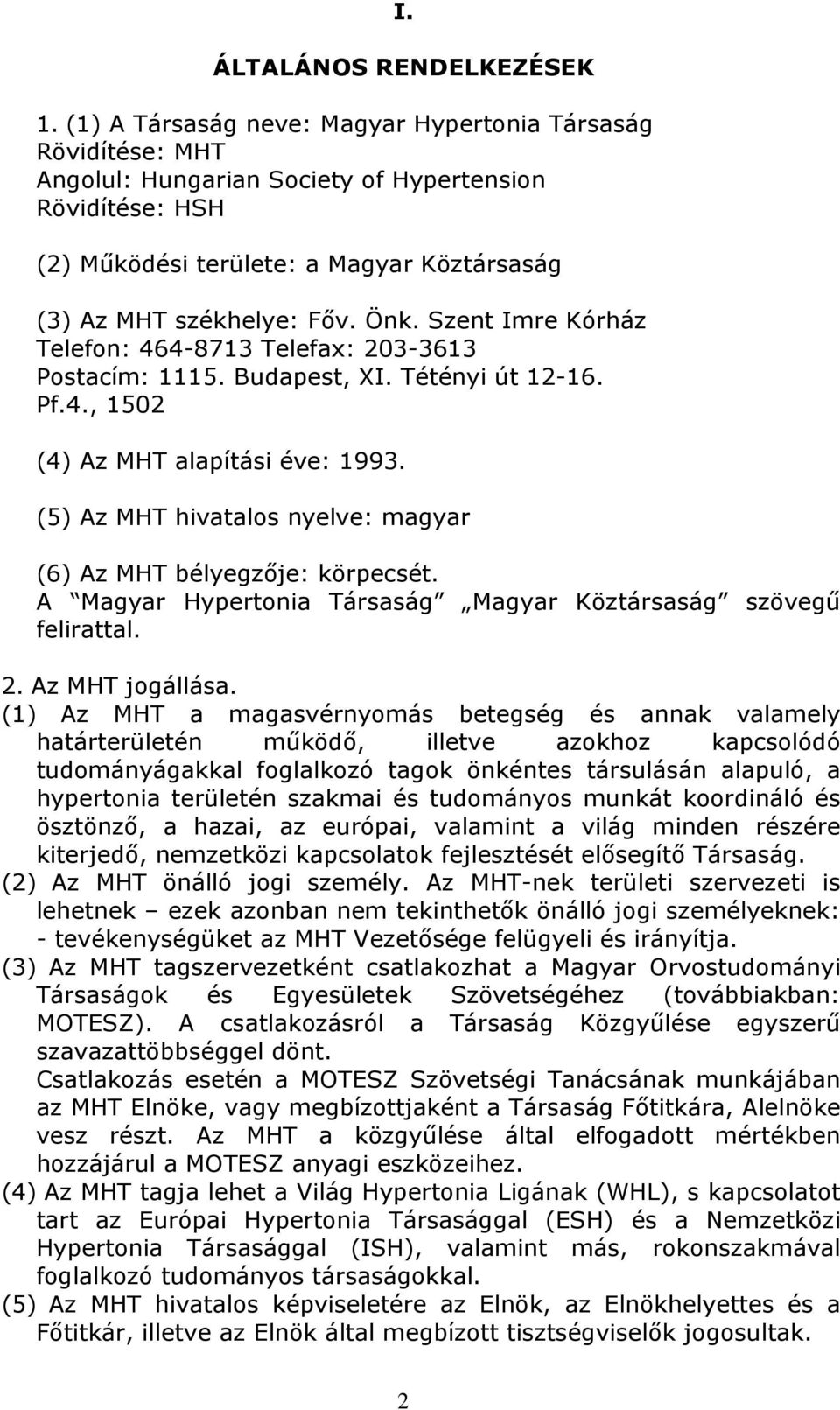 Szent Imre Kórház Telefon: 464-8713 Telefax: 203-3613 Postacím: 1115. Budapest, XI. Tétényi út 12-16. Pf.4., 1502 (4) Az MHT alapítási éve: 1993.