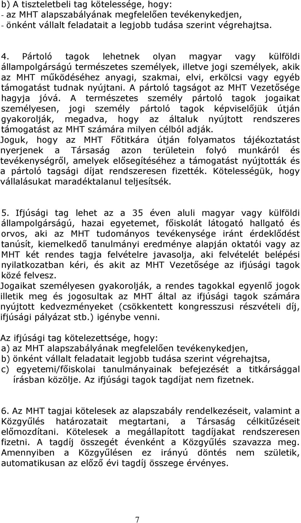 nyújtani. A pártoló tagságot az MHT Vezetősége hagyja jóvá.