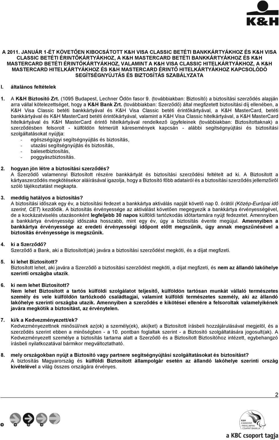 VALAMINT A K&H VISA CLASSIC HITELKÁRTYÁKHOZ, A K&H MASTERCARD HITELKÁRTYÁKHOZ ÉS K&H MASTERCARD ÉRINTŐ HITELKÁRTYÁKHOZ KAPCSOLÓDÓ SEGÍTSÉGNYÚJTÁS ÉS BIZTOSÍTÁS SZABÁLYZATA I. általános feltételek 1.