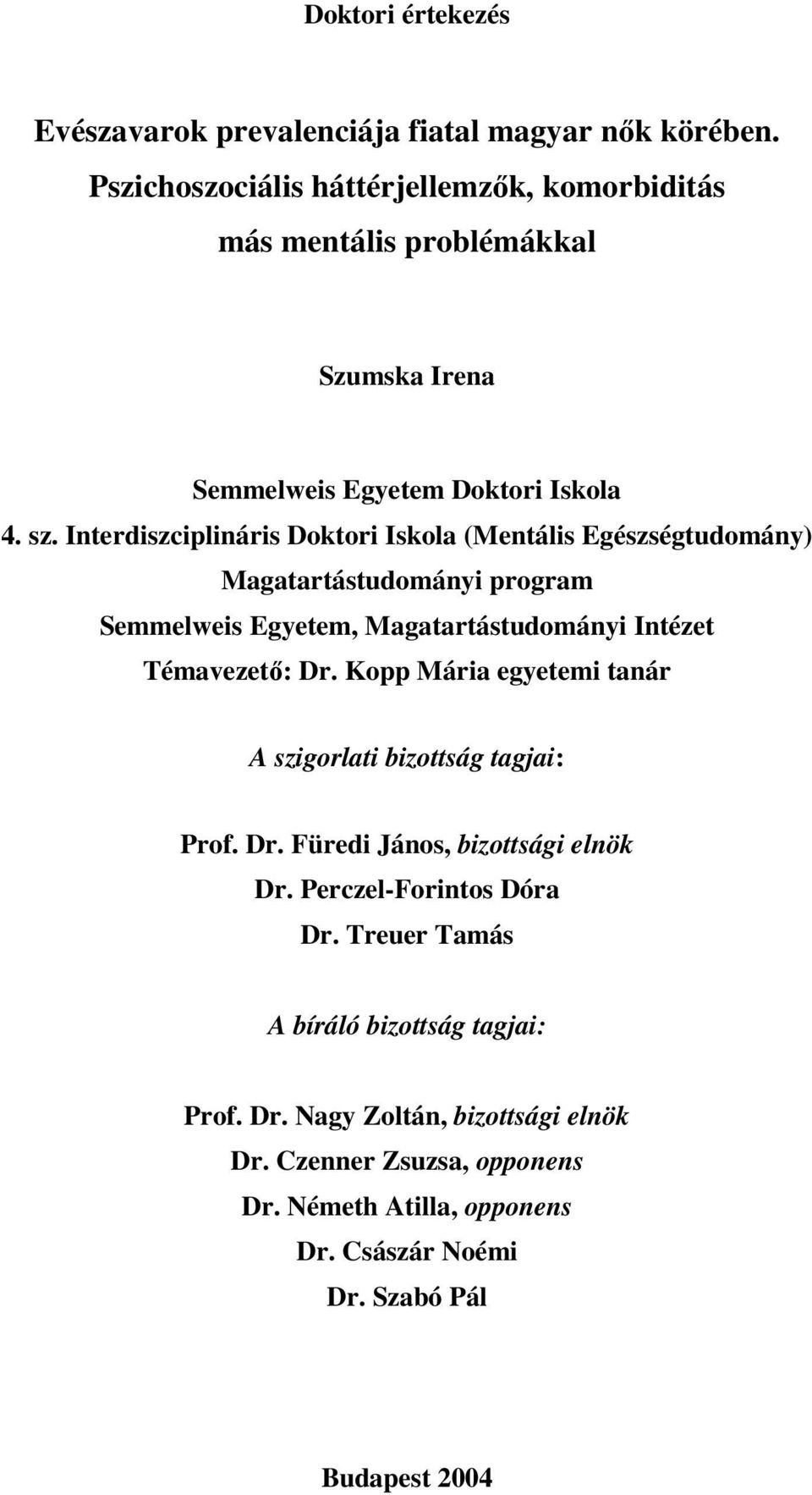 Interdiszciplináris Doktori Iskola (Mentális Egészségtudomány) Magatartástudományi program Semmelweis Egyetem, Magatartástudományi Intézet Témavezető: Dr.