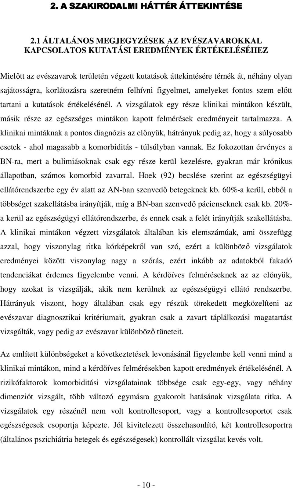 korlátozásra szeretném felhívni figyelmet, amelyeket fontos szem előtt tartani a kutatások értékelésénél.