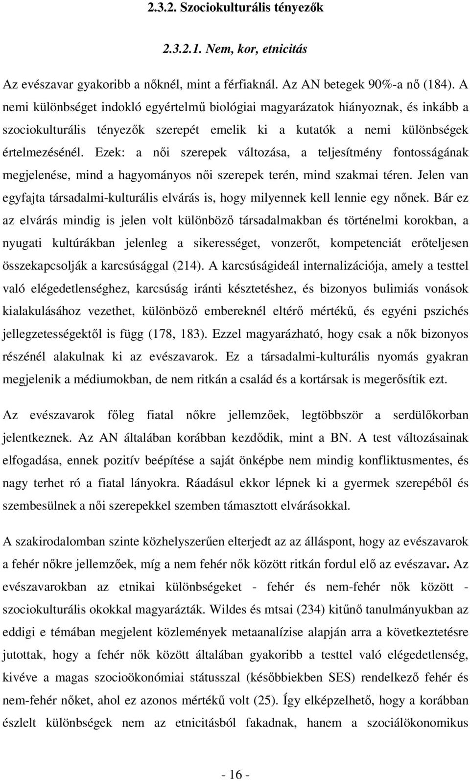 Ezek: a női szerepek változása, a teljesítmény fontosságának megjelenése, mind a hagyományos női szerepek terén, mind szakmai téren.