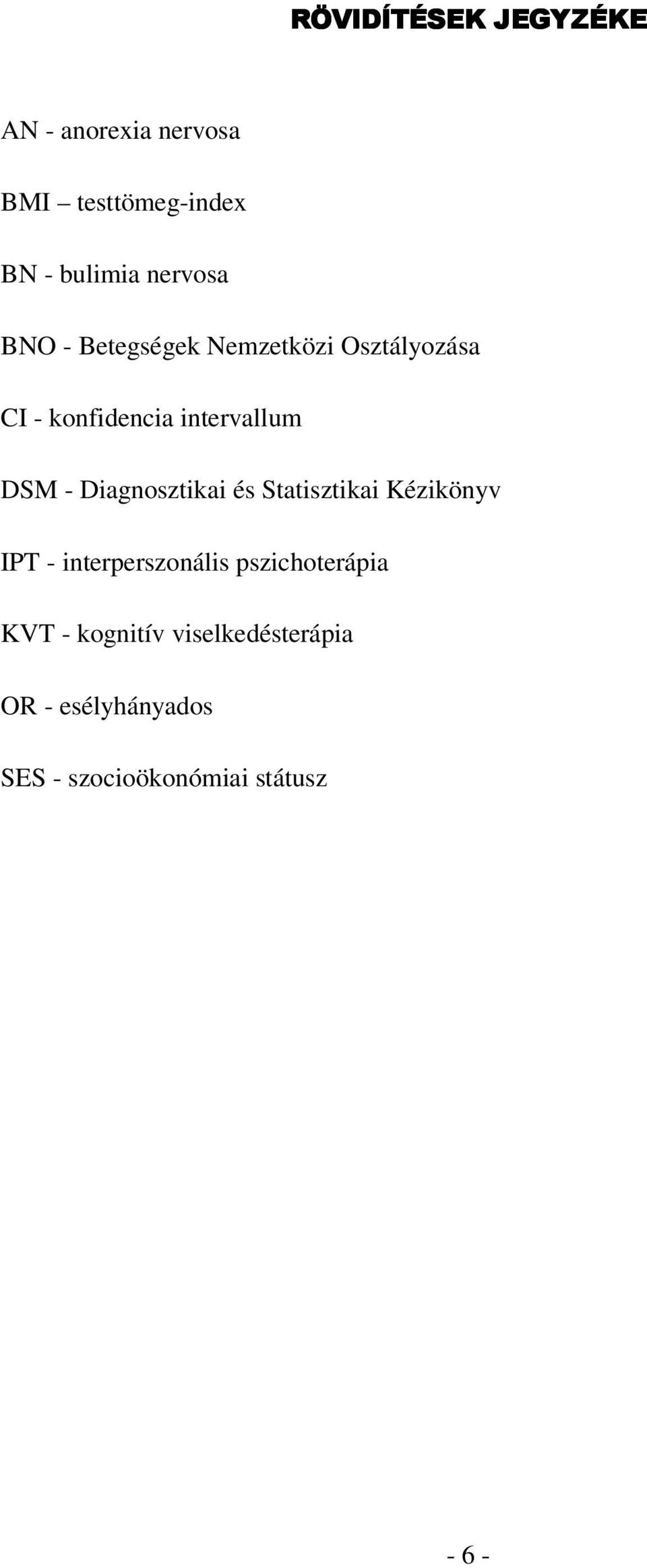 - Diagnosztikai és Statisztikai Kézikönyv IPT - interperszonális pszichoterápia