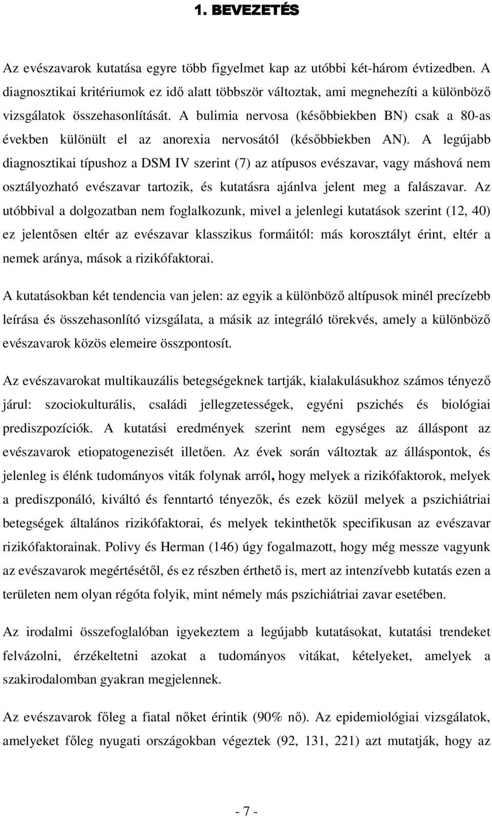 A bulimia nervosa (későbbiekben BN) csak a 80-as években különült el az anorexia nervosától (későbbiekben AN).