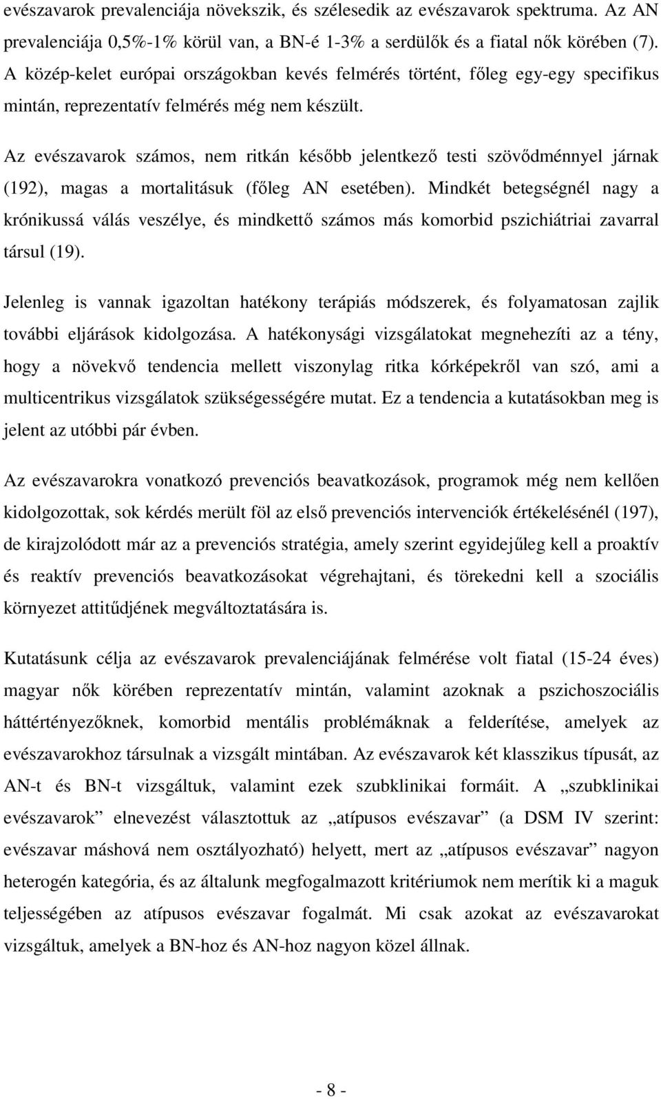Az evészavarok számos, nem ritkán később jelentkező testi szövődménnyel járnak (192), magas a mortalitásuk (főleg AN esetében).