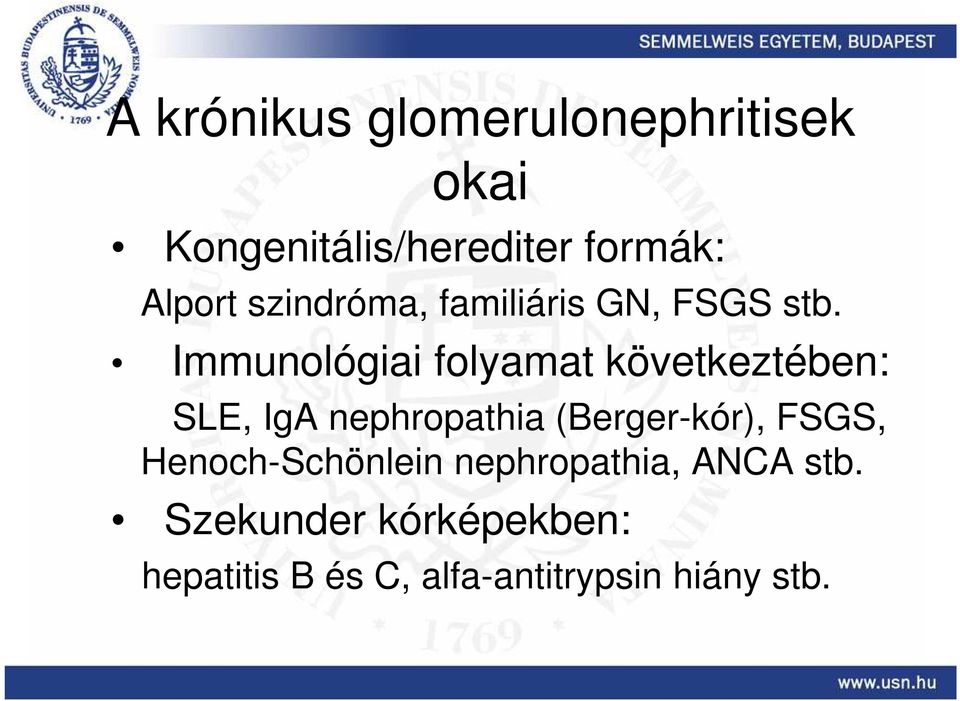 Immunológiai folyamat következtében: SLE, IgA nephropathia (Berger-kór),