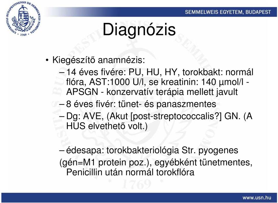 panaszmentes Dg: AVE, (Akut [post-streptococcalis?] GN. (A HUS elvethetı volt.