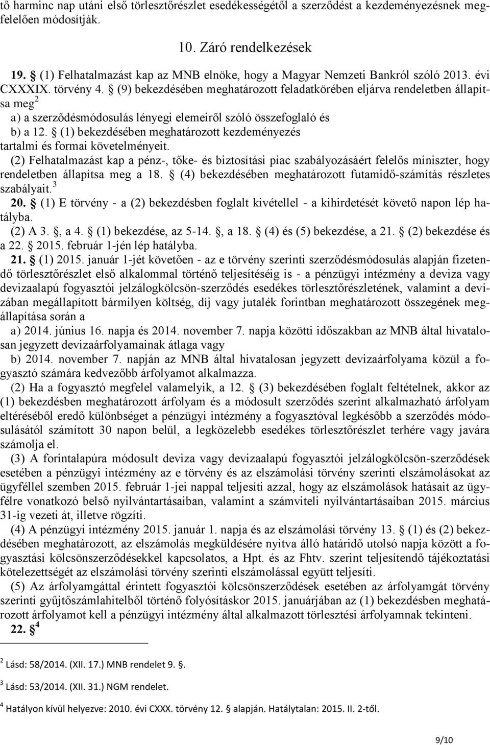 (9) bekezdésében meghatározott feladatkörében eljárva rendeletben állapítsa meg 2 a) a szerződésmódosulás lényegi elemeiről szóló összefoglaló és b) a 12.