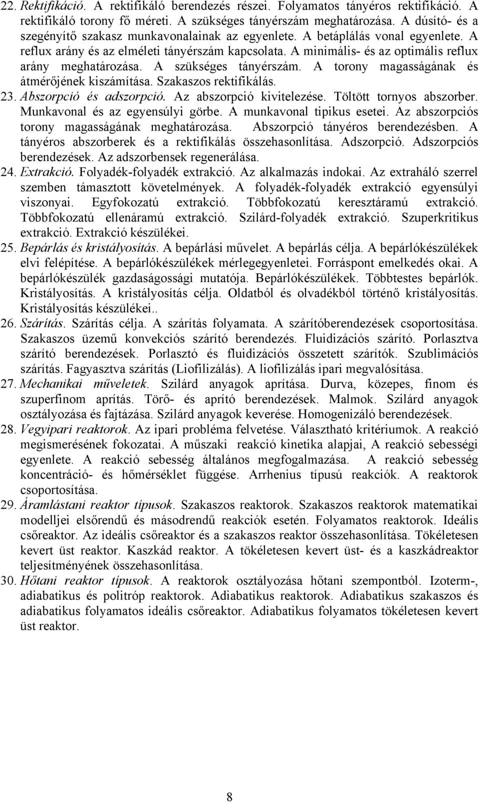 A minimális- és az optimális reflux arány meghatározása. A szükséges tányérszám. A torony magasságának és átmérőjének kiszámítása. Szakaszos rektifikálás. 23. Abszorpció és adszorpció.