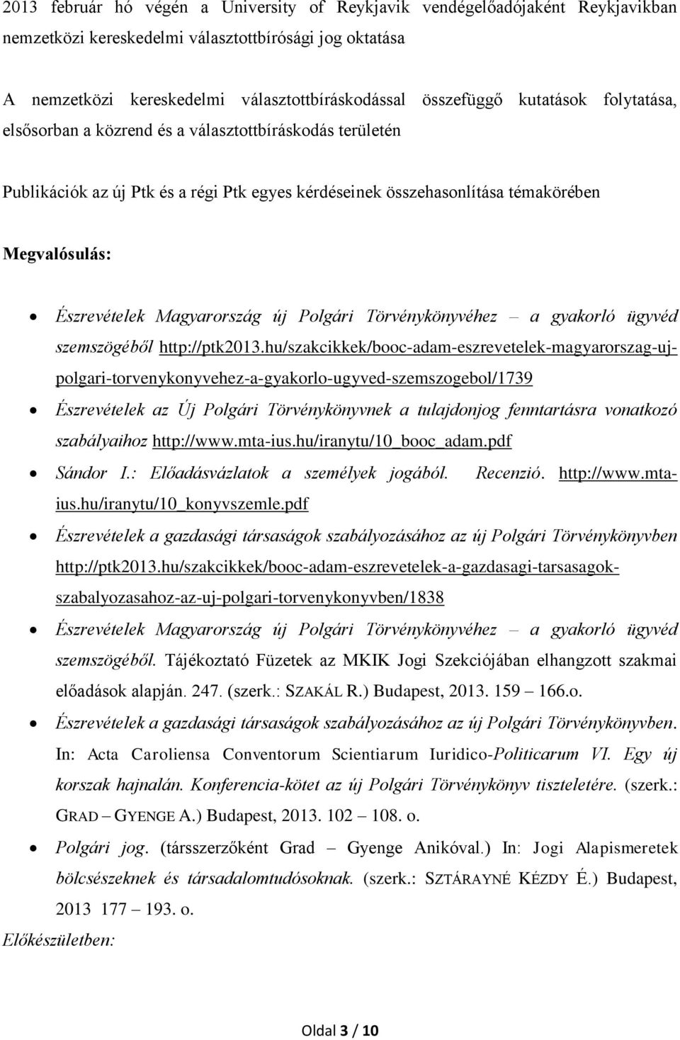 Magyarország új Polgári Törvénykönyvéhez a gyakorló ügyvéd szemszögéből http://ptk2013.