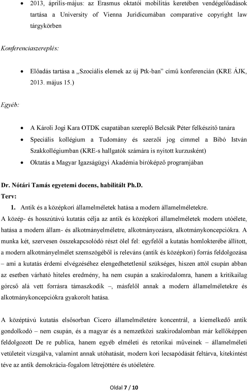 ) Egyéb: A Károli Jogi Kara OTDK csapatában szereplő Belcsák Péter felkészítő tanára Speciális kollégium a Tudomány és szerzői jog címmel a Bibó István Szakkollégiumban (KRE-s hallgatók számára is